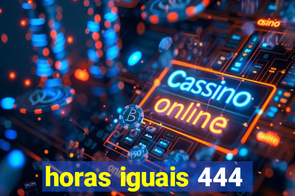 horas iguais 444